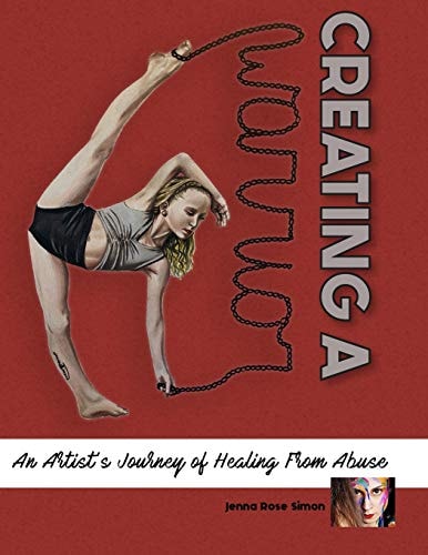 Creating A Warrior An Artist's Journey Of Healing From Abuse