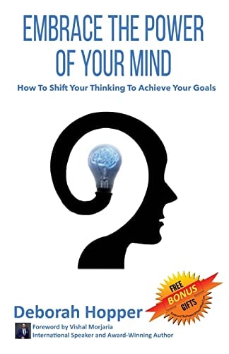 Embrace the Power of Your Mind How to Shift Your Thinking to Achieve Your Goals