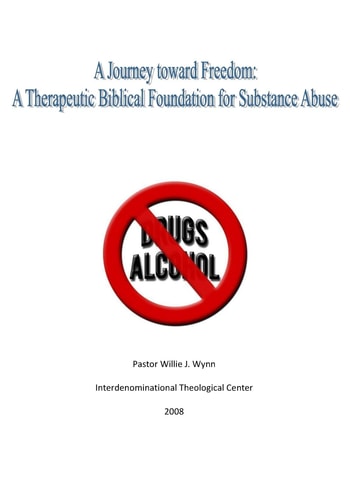 A Journey Toward Freedom A Therapeutic Biblical Foundation for Substance Abuse