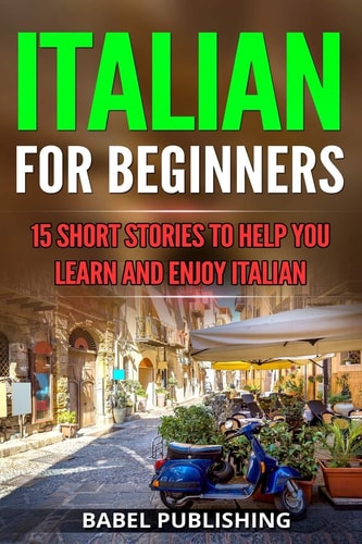 Italian for Beginners 15 Short Stories to Help You Learn and Enjoy Italian