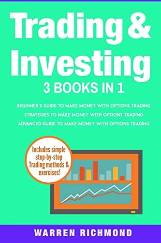 Trading and Investing 3 Books in 1: Beginners + Strategies + Advanced Guide to Make Money with Options Trading