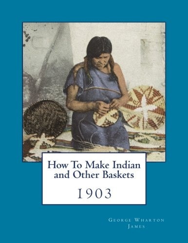 How To Make Indian and Other Baskets 1903