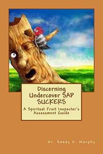 Discerning Undercover SAP SUCKERS A Spiritual Fruit Inspector's Assessment Guide
