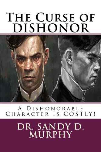 The Curse of DISHONOR A Dishonorable Character Is COSTLY!