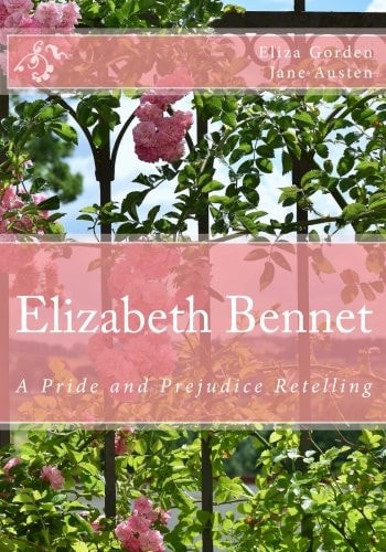 Elizabeth Bennet A Pride and Prejudice Retelling