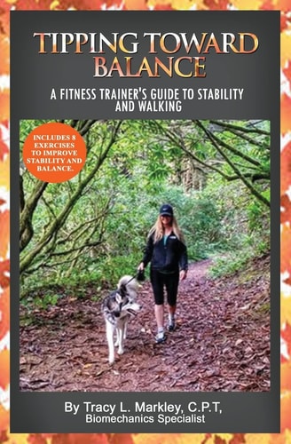Tipping Toward Balance A Fitness Trainer's Guide to Stability and Walking