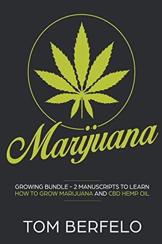 Marijuana Growing Bundle - 2 Manuscripts to Learn How to Grow Marijuana and CBD Hemp Oil
