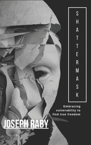 Shattermask Embracing Vulnerability to Find True Freedom