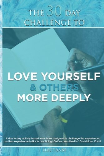 The 30 Day Challenge to Love Yourself and Others More Deeply A Man's Guide to Love