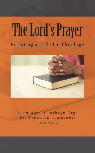 The Lord's Prayer Pursuing a Holistic Theology