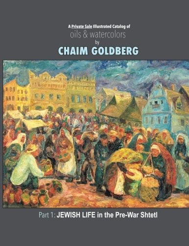 A Private Sale Illustrated Catalog of Oils and Watercolors Chaim Goldberg's Art Shown