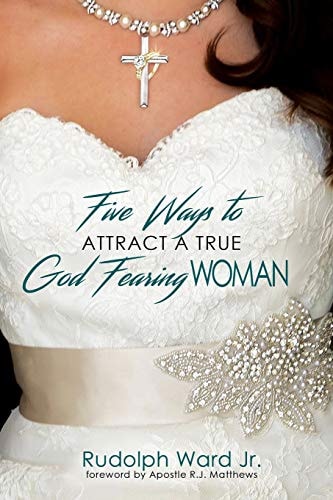 5 Ways to Attract a True God Fearing Woman Wondering Why You Keep Attracting the Same Type of Woman? This Book Will Not Only Answer That Question But Provide a Solution