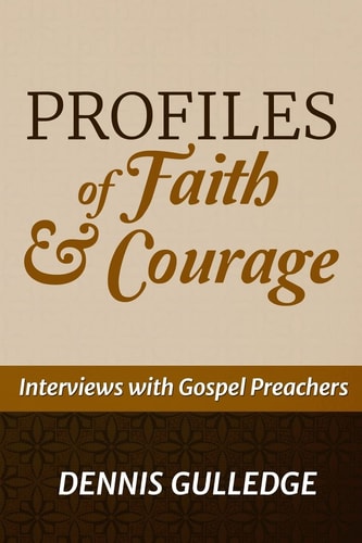 Profiles of Faith and Courage Interviews with Gospel Preachers