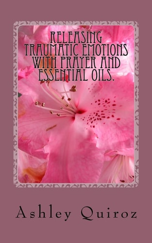 Releasing Traumatic Emotions With Prayer and Essential Oils The Prayer Book