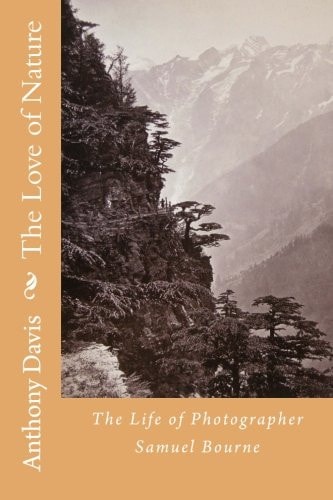 The Love of Nature The Life of Photographer Samuel Bourne