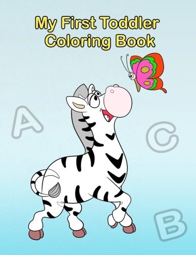 My First Toddler Coloring Book Fun with Numbers, Letters, Shapes, Colors, and Animals!