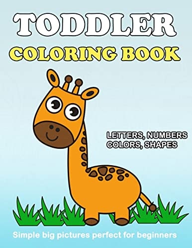 Toddler Coloring Book Numbers Colors Shapes: Baby Activity Book for Kids Age 1-3, Boys Or Girls, for Their Fun Early Learning of First Easy Words ... (Preschool Prep Activity Learning) (Volume 2)