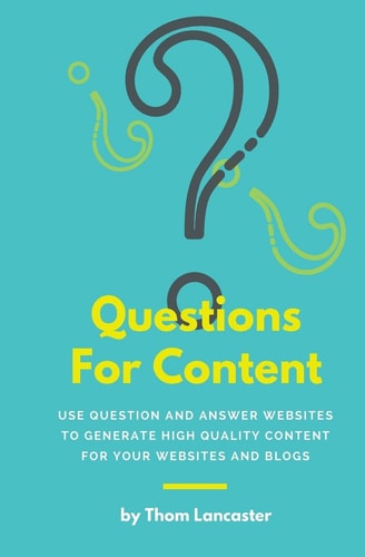 Questions For Content Use Question and Answer Websites to Generate High Quality Content for Your Websites and Blogs