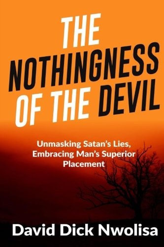 Nothingness Of The Devil Unmasking Satan's Lies, Embracing Man's Superior Placement