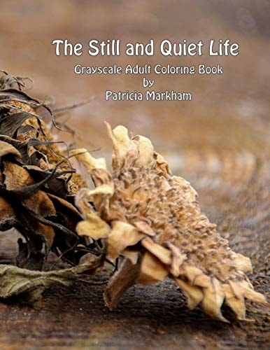 The Still and Quiet Life Grayscale Adult Coloring Book