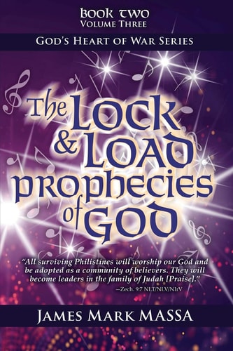 The Lock and Load Prophecies of God Volume Two Book Three The Warfare Worship of God
