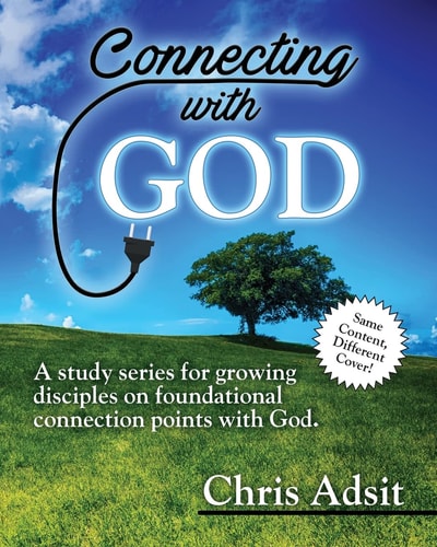 Connecting With God A Study Series for Growing Disciples on Foundational Connection Points with God