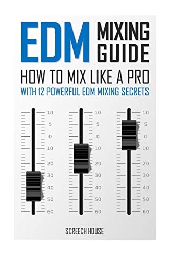 EDM Mixing Guide How to Mix Like a Pro with 12 Powerful EDM Mixing Secrets