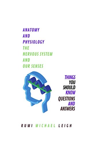 Anatomy and Physiology "The Nervous System and Our Senses"