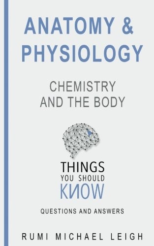 Anatomy and Physiology "Chemistry and the Body"