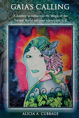 Gaia's Calling A Journey to Rediscover the Magic of the Natural World and Your Connection to It.
