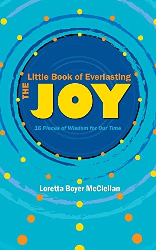 The Little Book of Everlasting Joy 16 Pieces of Wisdom for Our Time