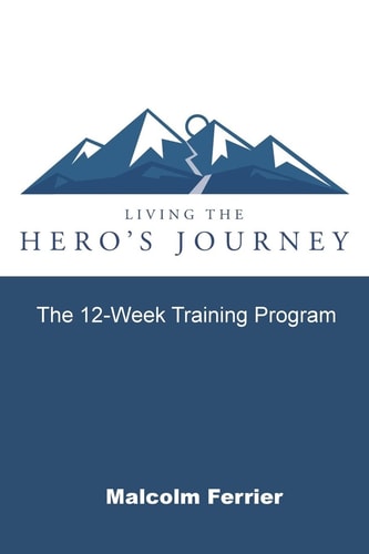 Living the Hero's Journey The 12-Week Training Program