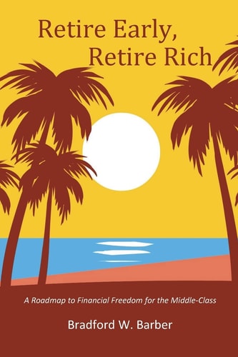 Retire Early, Retire Rich A Roadmap to Financial Freedom for the Middle-Class