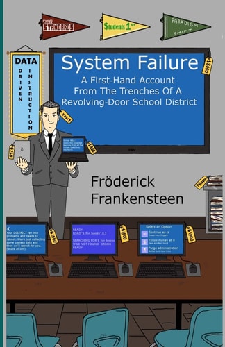 System Failure A First Hand Account From The Trenches Of A Revolving Door School District