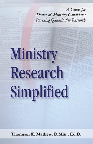 Ministry Research Simplified A Guide for Doctor of Ministry Candidates Pursuing Quantitative Research