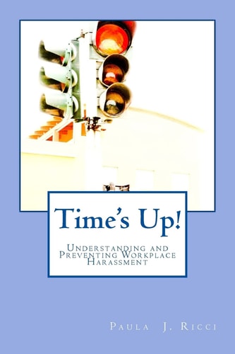 Time's Up Understanding and Preventing Workplace Harassment