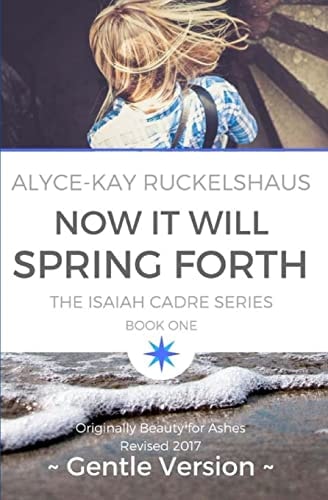 Now It Will Spring Forth (Gentle Version) (Originally Beauty For Ashes, Revised 2017)