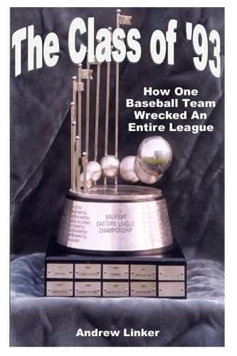 The Class Of '93 How One Baseball Team Wrecked an Entire League