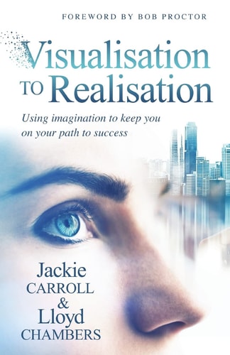 Visualisation To Realisation Using Imagination to Keep You on Your Path to Success