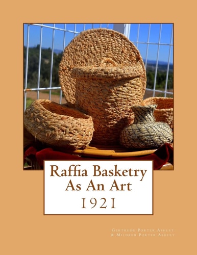 Raffia Basketry As An Art 1921