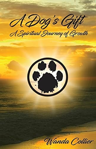 A Dog's Gift A Spiritual Journey of Growth