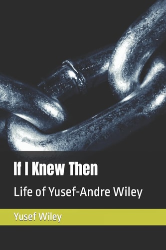 If I Knew Then Life of Yusef-Andre Wiley