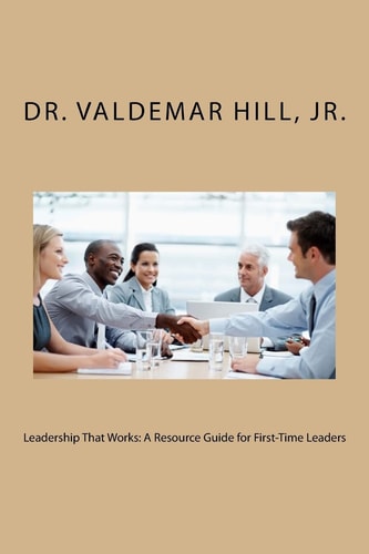 Leadership That Works A Resource Guide for First-Time Leaders