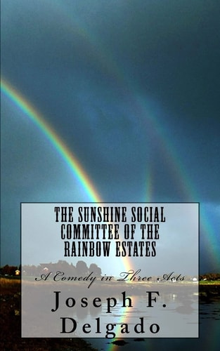 The Sunshine Social Committee of the Rainbow Estates A Comedy in Three Acts