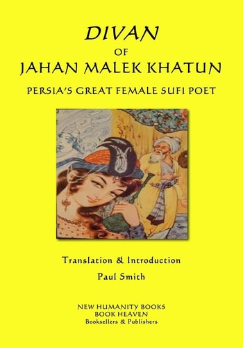 Divan of Jahan Malek Khatun Persia's Great Female Sufi Poet