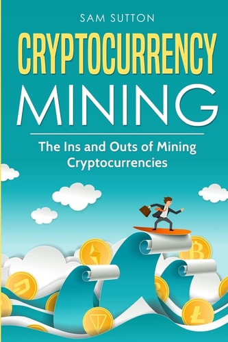 Cryptocurrency Mining 2 Manuscripts: Cryptocurrency Mining and Ethereum