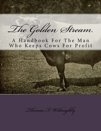 The Golden Stream A Handbook For The Man Who Keeps Cows For Profit