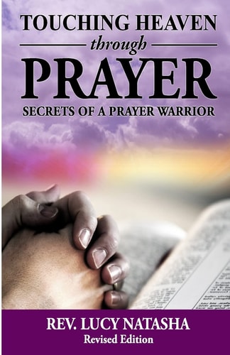 Touching Heaven Through Prayer The Secrets of Prayer Warrior