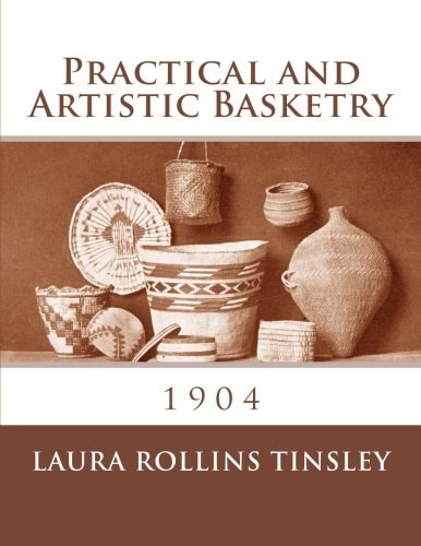 Practical and Artistic Basketry 1904