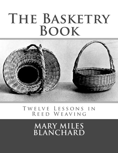 The Basketry Book Twelve Lessons in Reed Weaving